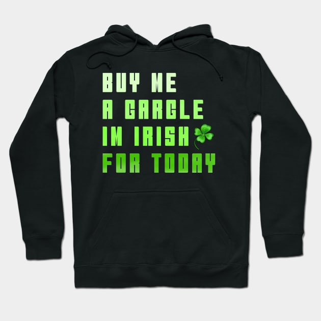 BUY ME A GARGLE I'M IRISH FOR TODAY Hoodie by HCreatives